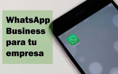 WhatsApp Business: lo que puede aportar a tu empresa