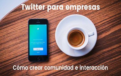 Twitter para empresas: cómo conseguir visibilidad e interacción